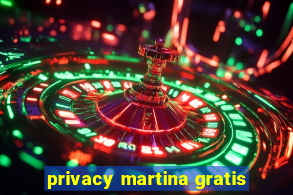 privacy martina gratis